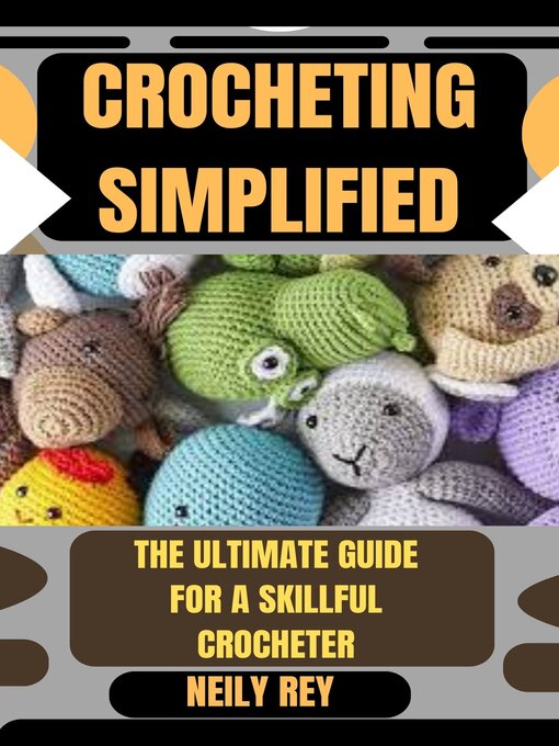 Title details for CROCHETING SIMPLIFIED by NEILY REY - Available